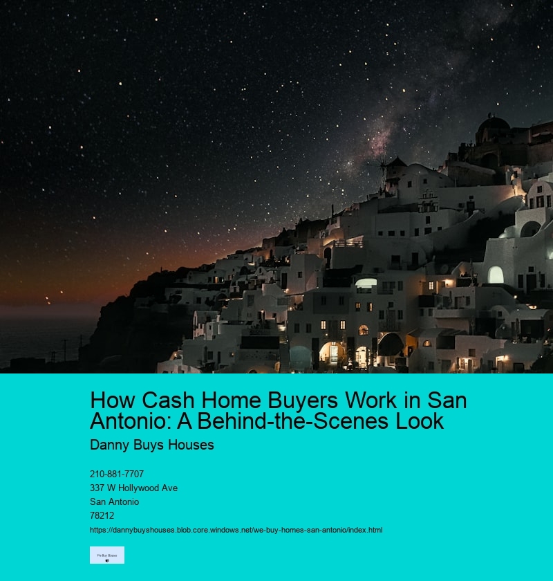 How Cash Home Buyers Work in San Antonio: A Behind-the-Scenes Look  